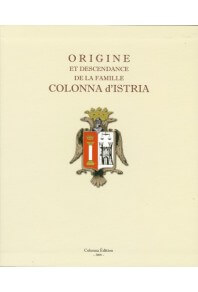 Origine et descendance de la famille Colonna D'Istria / Origine è discendenza della famiglia Colonna D'Istria